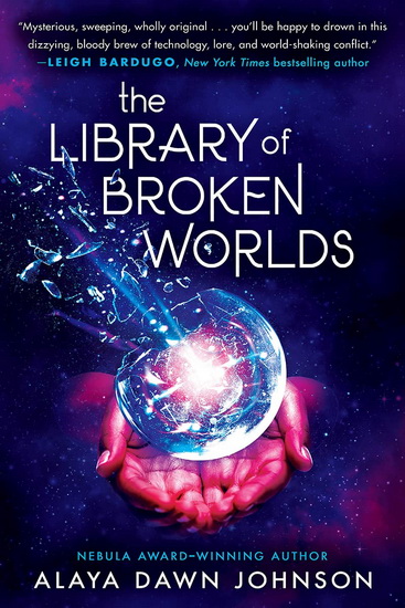The Library of Broken Worlds - ALAYA DAWN JOHNSON