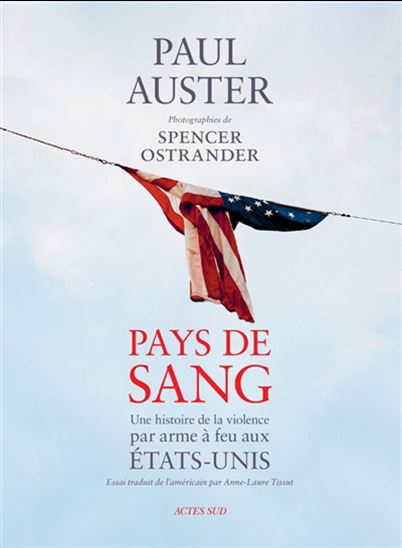 Pays de sang : une histoire de la violence par arme à feu aux États-Unis - PAUL AUSTER - SPENCER OSTRANDER
