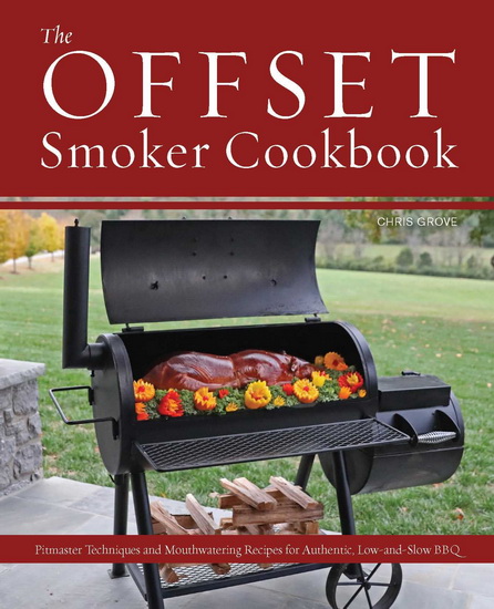 Offset Smoker Cookbook - CHRIS GROVE