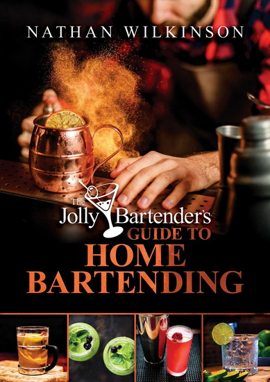 Jolly Bartender&#39;s Guide to Home Bartending - NATHAN WILKINSON