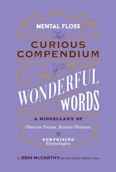 Mental Floss: Curious Compendium of Wonderful Words - ERIN MCCARTHY