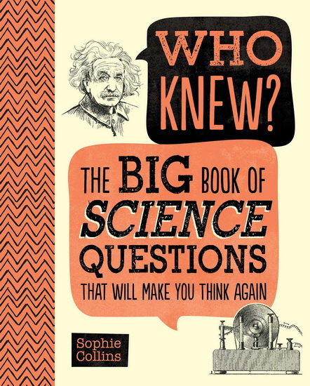 Who Knew? The Big Book of Science Questions That Will Make You Think Again - SOPHIE COLLINS