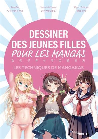 Dessiner des jeunes filles pour les mangas : les techniques des mangakas - TWIN BOX & AL