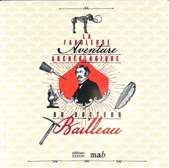 Le Docteur Bailleau et le site préhistorique de Châtelperron : exposition, Moulins, Musée Anne-de-Beaujeu & Maison Mantin, du 21 octobre 2022 au 17 septembre 2023 - EMMANUELLE AUDRY-BRUNET