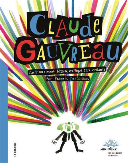 Claude Gauvreau : l’art vraiment bizarre expliqué aux enfants - FRANCIS DESHARNAIS