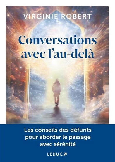 Conversations avec l'au-delà : les conseils des défunts pour aborder le passage avec sérénité - VIRGINIE ROBERT