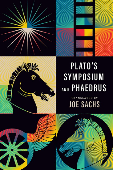 Plato&#39;s Symposium and Phaedrus - JOE SACHS - PLATO