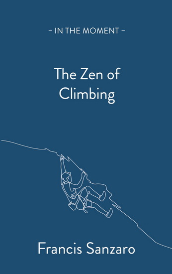 The Zen of Climbing - FRANCIS SANZARO