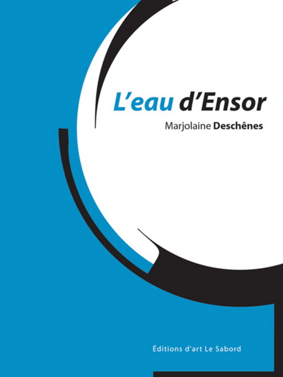 L&#39;Eau d&#39;Ensor - MARJOLAINE DESCHENES