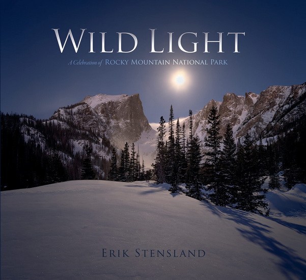 Wild Light: A Celebration of Rocky Mountain National Park - ERIK STENSLAND - JANNA ANDERSO NYSWANDER