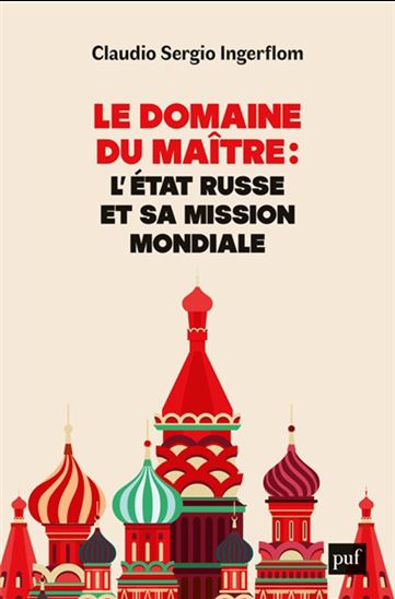 Le Domaine du maître : L&#39;État russe et sa mission mondiale - CLAUDIO SERGIO INGERFLOM