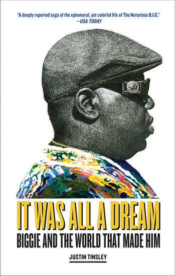 It Was All a Dream : Biggie and the World That Made Him - JUSTIN TINSLEY