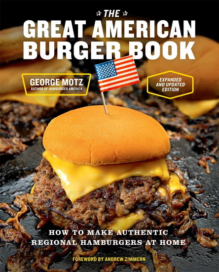 The Great American Burger Book ( Expanded and Updated Edition ) : How to Make Authentic Regional Hamburgers at Home - GEORGE MOTZ - ANDREW ZIMMERN