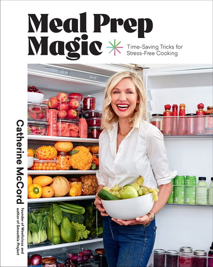 Meal Prep Magic : Time-Saving Tricks for Stress - Free Cooking - CATHERINE MCCORD - COLIN PRICE