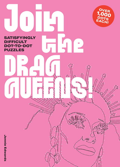 Join the Drag Queens : Satisfyingly Hard Dot - to - Dot Puzzles - JENNIE EDWARDS