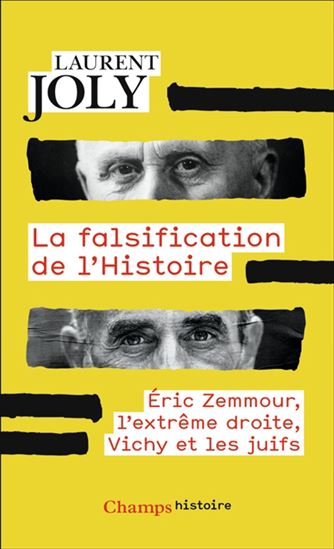 La Falsification de l'histoire : Eric Zemmour, l'extrême droite, Vichy et les Juifs - LAURENT JOLY