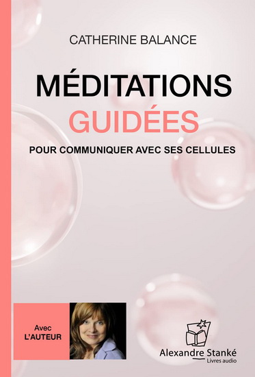 Méditations guidées pour communiquer avec ses cellules (CD) - CATHERINE BALANCE
