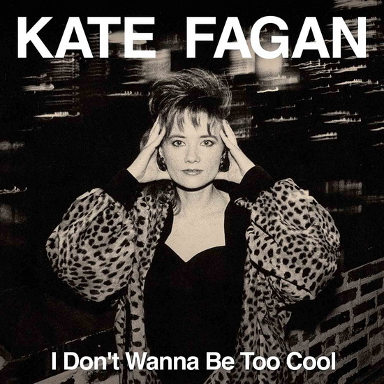 I Don't Wanna Be Too Cool (expanded edition) - KATE FAGAN