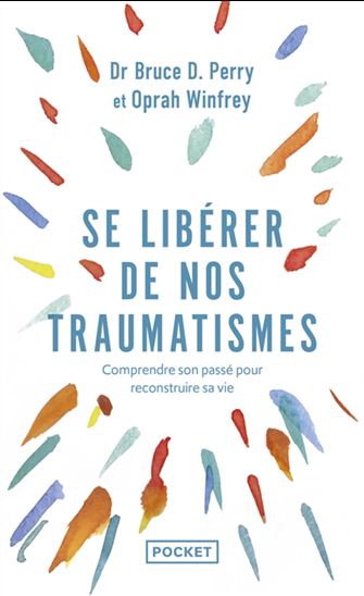 Se libérer de nos traumatismes - BRUCE D PERRY - OPRAH WINFREY