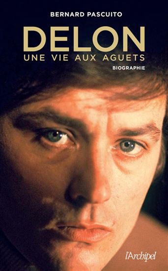 Delon, une vie aux aguets - BERNARD PASCUITO