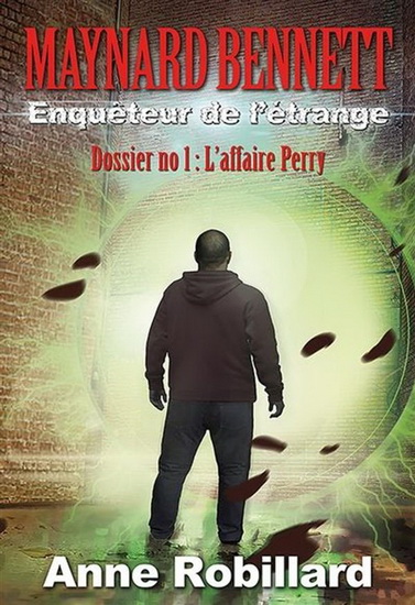 Maynard Bennett, enquêteur de l&#39;étrange - Dossier no.1 : L&#39;affaire Perry - ANNE ROBILLARD