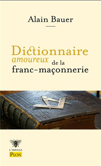 Dictionnaire amoureux de la franc-maçonnerie - ALAIN BAUER - ALAIN BOULDOUYRE
