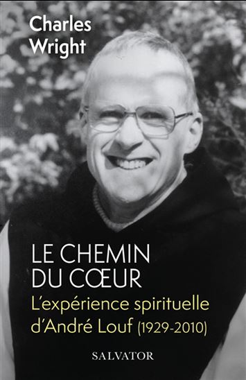 Le Chemin du coeur : l'expérience spirituelle d'André Louf (1929-2010) - CHARLES WRIGHT