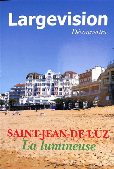 Largevision découvertes #72 Saint-Jean-de-Luz : la lumineuse - COLLECTIF