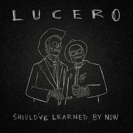 Should've Learned By Now - LUCERO