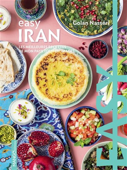 Easy Iran : les meilleures recettes de mon pays tout en images - GOLAN NASSERI