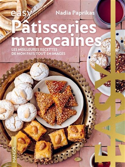 Easy pâtisseries marocaines : les meilleures recettes de mon pays tout en images N. éd. - NADIA PAPRIKAS