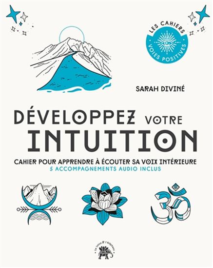 Développez votre intuition : cahier pour apprendre à écouter sa voix intérieure - SARAH DIVINÉ