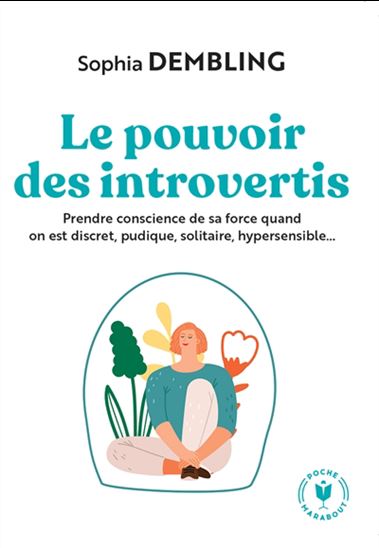 Le Pouvoir des introvertis : prendre conscience de sa force quand on est discret, pudique, solitaire, hypersensible... - SOPHIA DEMBLING