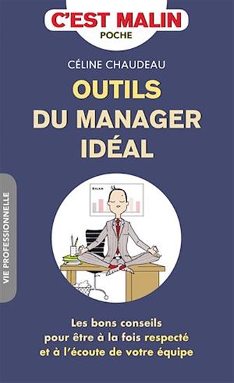 Outils du manager idéal : les bons conseils pour être à la fois respecté et à l&#39;écoute de votre équipe N. éd. - CÉLINE CHAUDEAU