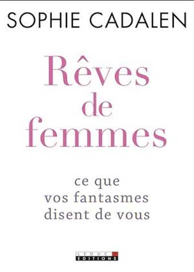 Rêves de femmes : ce que vos fantasmes disent de vous N. éd. - SOPHIE CADALEN