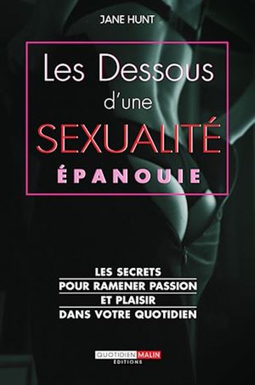 Les Dessous d&#39;une sexualité épanouie : les secrets pour ramener passion et plaisir dans votre quotidien - JANE HUNT
