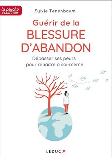Guérir de la blessure d'abandon : dépasser ses peurs pour renaître à soi-même - SYLVIE TENENBAUM