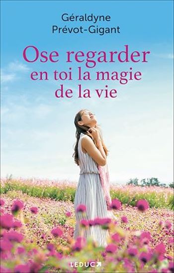 Ose regarder en toi la magie de la vie - GÉRALDYNE PRÉVOT-GIGANT