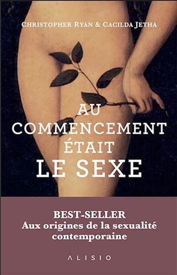 Au commencement était le sexe : aux origines préhistoriques de la sexualité moderne - CHRISTOPHER RYAN - CACILDA JETHA