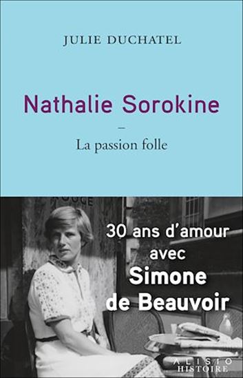 Nathalie Sorokine : la passion folle : 30 ans d&#39;amour avec Simone de Beauvoir - JULIE DUCHATEL