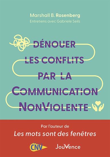 Dénouer les conflits par la communication non violente N. éd. - MARSHALL B ROSENBERG - GABRIELE SEILS