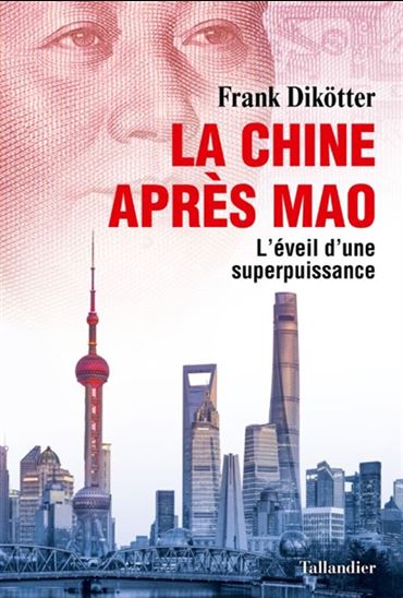 La Chine après Mao : l&#39;éveil d&#39;une superpuissance - FRANK DIKÖTTER