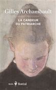 La CANDEUR DU PATRIACHE - GILLES ARCHAMBAULT