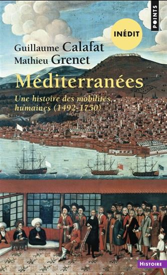 Méditerranées : une histoire des mobilités humaines (1492-1750) - GUILLAUME CALAFAT - MATHIEU GRENET