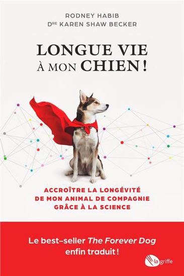 Longue vie à mon chien ! : accroître la longévité de mon animal de compagnie grâce à la science - RODNEY HABIB - KAREN SHAW BECKER