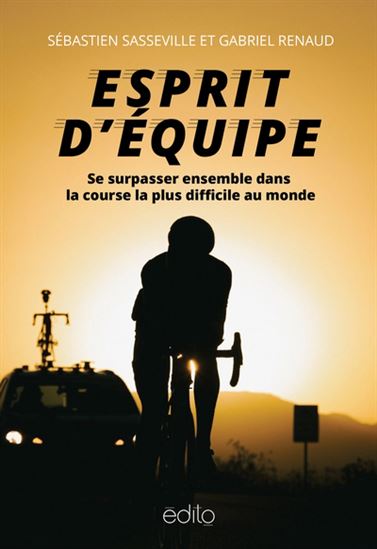 Esprit d'équipe : se surpasser ensemble dans la course la plus difficile au monde - SÉBASTIEN SASSEVILLE - GABRIEL RENAUD