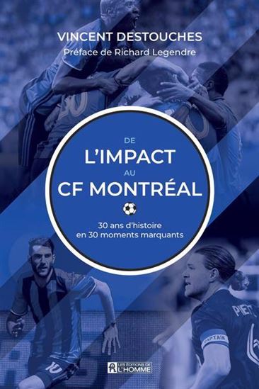 De l’Impact au CF Montréal : 30 ans d’histoire en 30 moments marquants - VINCENT DESTOUCHES