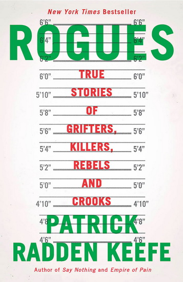 Rogues : True Stories of Grifters, Killers, Rebels and Crooks - PATRICK RADDEN KEEFE