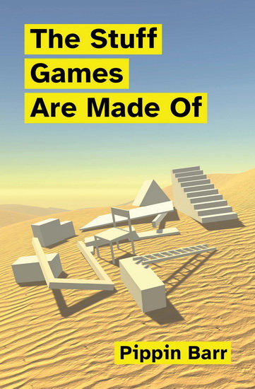 The Stuff Games Are Made Of - PIPPIN BARR