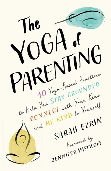 The Yoga of Parenting - SARAH EZRIN